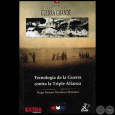 TECNOLOGÍA DE LA GUERRA CONTRA LA TRIPLE ALIANZA - Volumen 13 - Autor: HUGO RAMÓN MENDOZA MARTÍNEZ - Año 2015